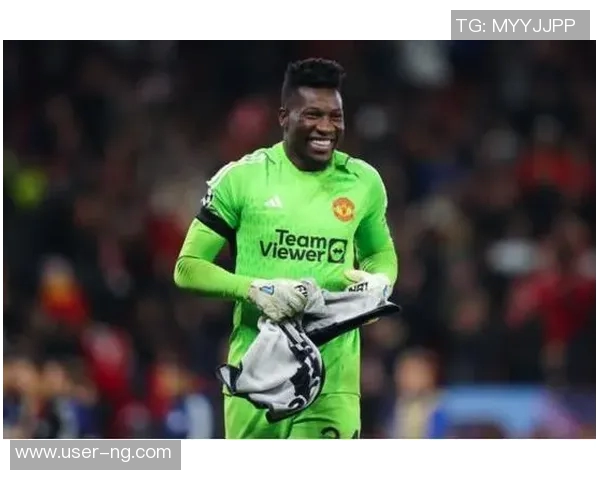 英媒称奥纳纳希望重返曼联首发如无望愿投向其他英超球队